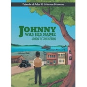 Johnny Was His Name The Boy Who Grew Up To Become John H. Johnson, Hardcover