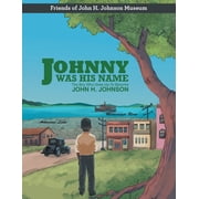 Johnny Was His Name The Boy Who Grew Up To Become John H. Johnson, Paperback
