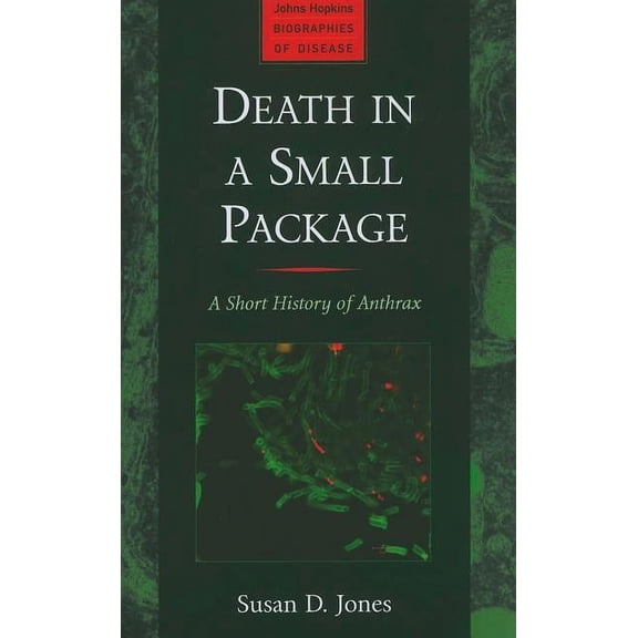 Johns Hopkins Biographies of Disease Death in a Small Package: A Short History of Anthrax, (Hardcover)