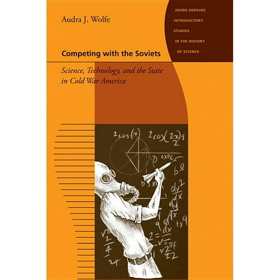 Hopkins Introductions to the History of Competing with the Soviets: Science, Technology, and the State in Cold War America, (Paperback)
