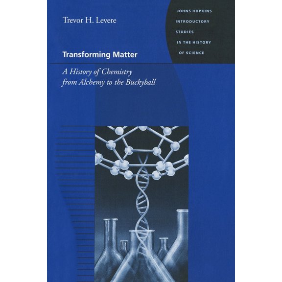Hopkins Introductions to the History of Transforming Matter: A History of Chemistry from Alchemy to the Buckyball, (Paperback)