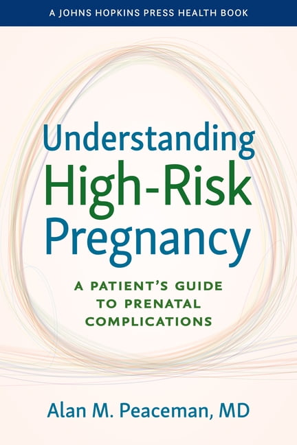 Johns Hopkins Press Health Books (Paperb Understanding High-Risk Pregnancy: A Patient's Guide to Prenatal Complications, (Paperback)