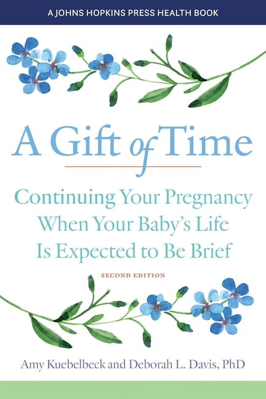 Johns Hopkins Press Health Books (Paperb A Gift of Time: Continuing Your Pregnancy When Your Baby's Life Is Expected to Be Brief, (Paperback)