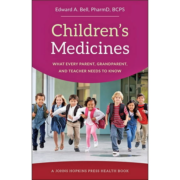 Johns Hopkins Press Health Books (Paperback): Children's Medicines: What Every Parent, Grandparent, and Teacher Needs to Know (Hardcover)