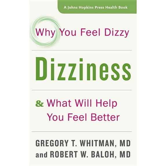 Johns Hopkins Press Health Books (Paperback): Dizziness: Why You Feel Dizzy and What Will Help You Feel Better (Hardcover)