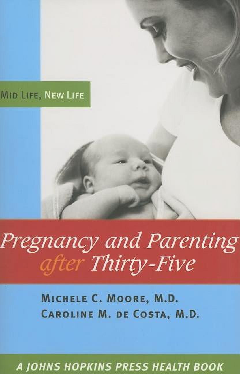 Johns Hopkins Press Health Books (Paperback): Pregnancy and Parenting After Thirty-Five: Mid Life, New Life (Paperback)
