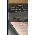thumbnail image 1 of Johnson's Dictionary of the English Language, in Miniature: To Which are Subjoined Vocabularies of Classical and Scriptu, (Hardcover), 1 of 1