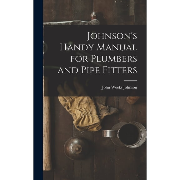 Johnson's Handy Manual for Plumbers and Pipe Fitters, (Hardcover)