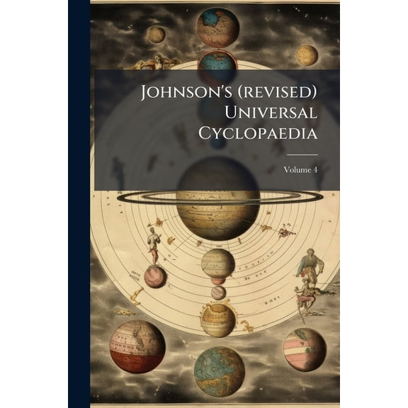 Johnson's (revised) Universal Cyclopaedia : A Scientific And Popular Treasury Of Useful Knowledge; Volume 4 (Paperback)