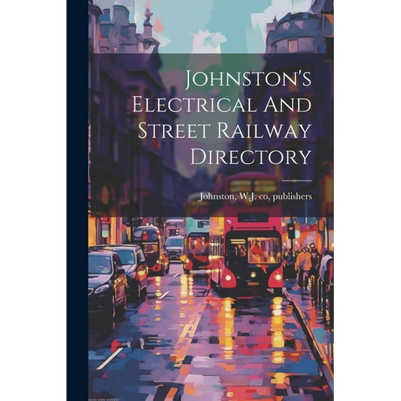 Johnston's Electrical And Street Railway Directory, (Paperback)