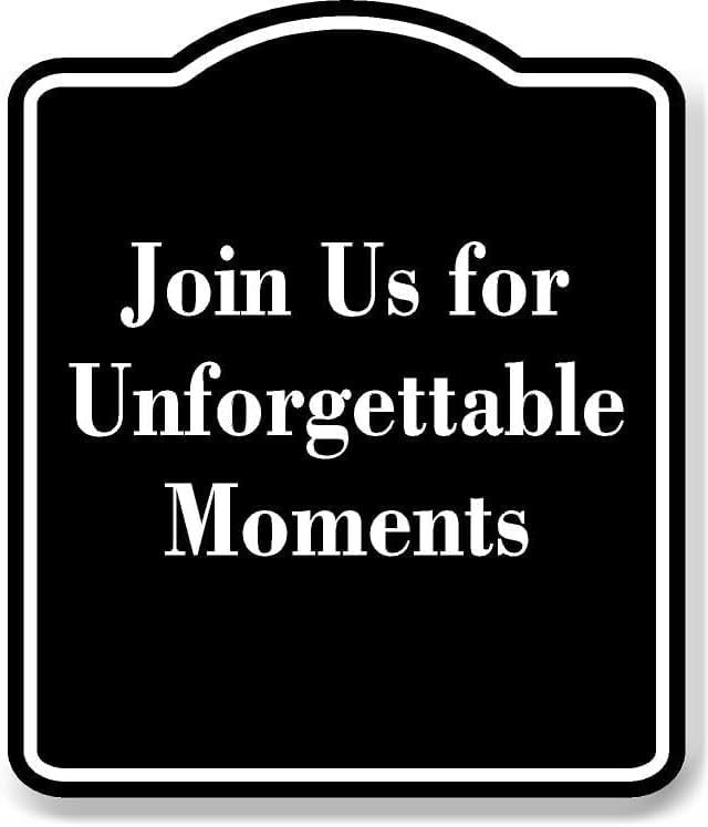 Unforgettable Signe Join Us for Unforgettable Moments BLACK Aluminum Composite Sign 15''x18 ...