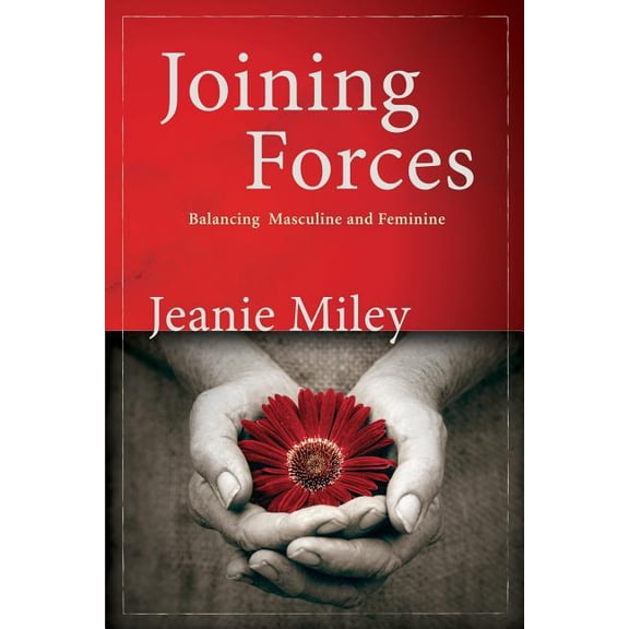 Joining Forces: Balancing Masculine and Feminine  Paperback  Jeanie Miley