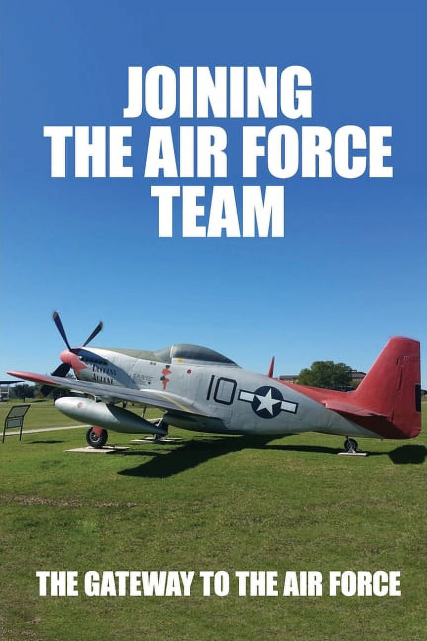 Joining The Air Force Team : The Gateway To The Air Force: Lackland Air Force Base Planes (Paperback)