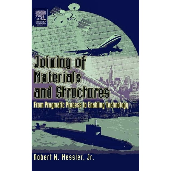 Joining of Materials and Structures: From Pragmatic Process to Enabling Technology, (Hardcover)