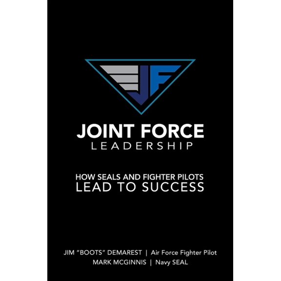 Joint Force Leadership : How SEALs and Fighter Pilots Lead to Success (Hardcover)