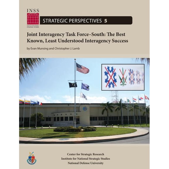 Joint Interagency Task Force-South: The Best Known, Least Understood Interagency Success: Institute for National Strategic Studies, Strategic Perspectives, No. 5 (Paperback)