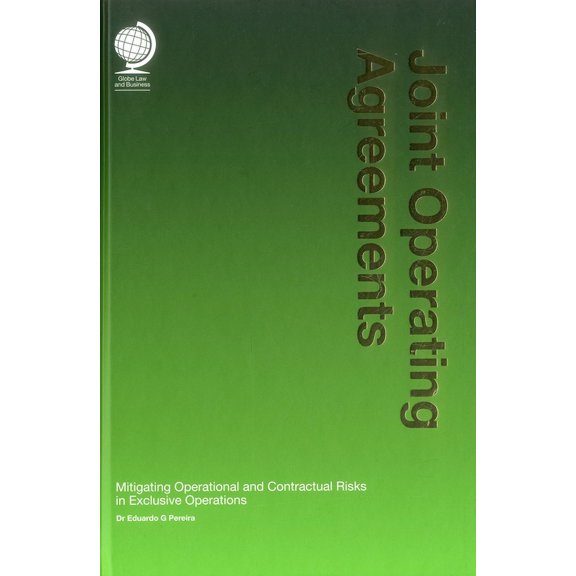 Joint Operating Agreements : Mitigating Operational and Contractual Risks in Exclusive Operations (Edition 1) (Hardcover)