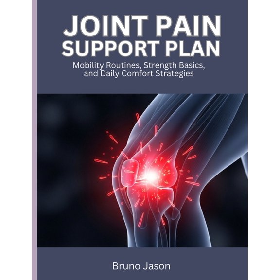 Joint Pain Support Plan: Mobility Routines, Strength Basics, and Daily Comfort Strategies, (Paperback)