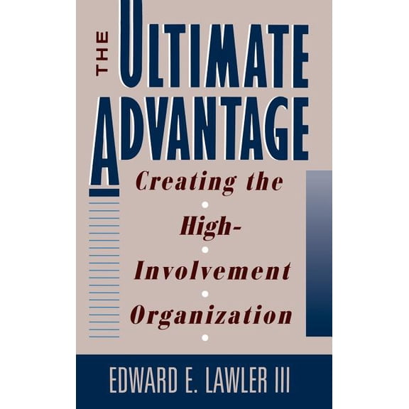 Joint Publication in the Jossey-Bass Man The Ultimate Advantage: Creating the High-Involvement Organization, (Hardcover)