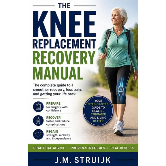Joint Recovery The Knee Replacement Recovery Manual: A Practical Week-by-Week Guide for the First 12 Months, Book 4, (Paperback)