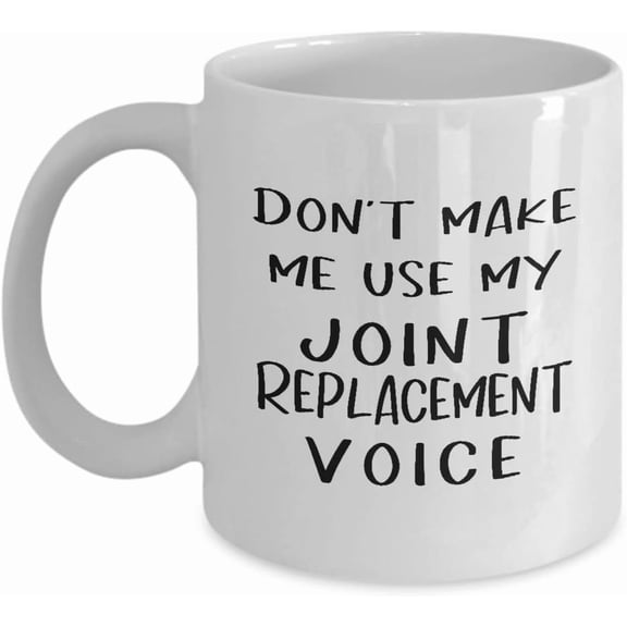 Joint Replacement Surgery Coffee Mug Tea Cup - 11oz Novelty - Knee Replacement Hip Replacement Operation Recovery Patient Post Surgery Funny Cute Gag Gifts Idea - Dont Make Me Use My Voice