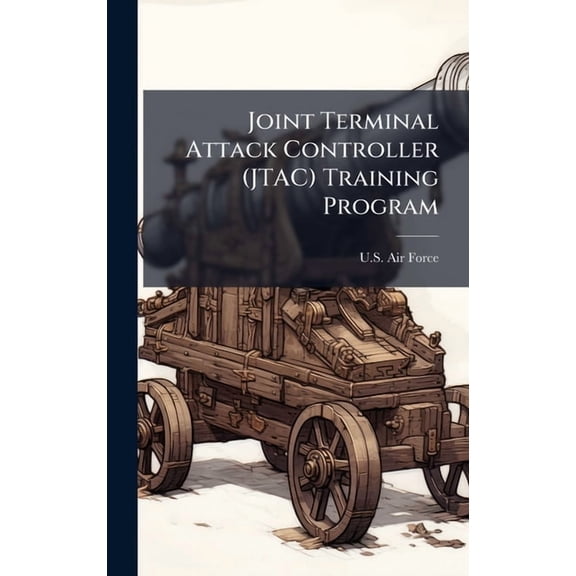 Joint Terminal Attack Controller (JTAC) Training Program, (Hardcover)