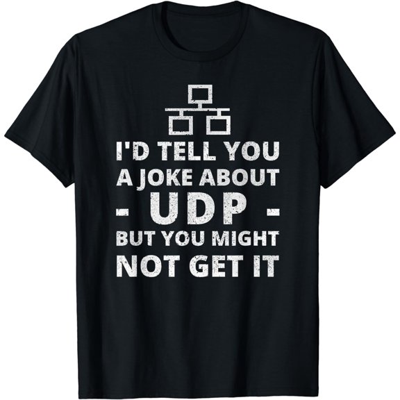 Joke About UDP - You Might Not Get It - IT Network TShirt