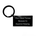thumbnail image 1 of Joke Aquarium Keeping Gifts, I Don't Need Therapy Because I'm Aquarium Keeping, Epic Holiday Keychain Gifts for Friends, 1 of 1