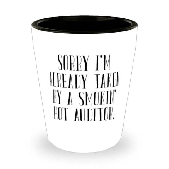 Joke Auditor Gifts, Sorry I'm Already Taken by a Smokin' Hot Auditor, Birthday Shot Glass For Auditor, Auditor shot glass gift set, Auditor shot glass gift ideas, Personalized auditor shot glass