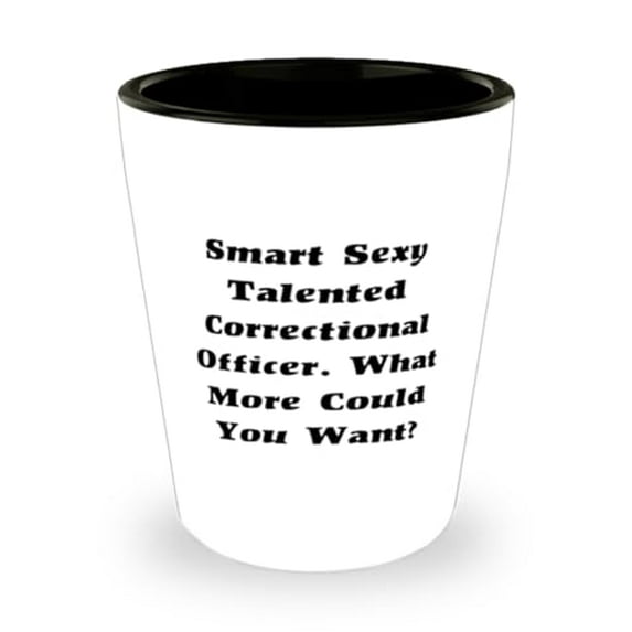 Joke Correctional officer Gifts, Smart Sexy., Birthday Unique Gifts, Shot Glass For Correctional officer from Colleagues, Correctional officer gift ideas, Gifts for correctional officers, Unique