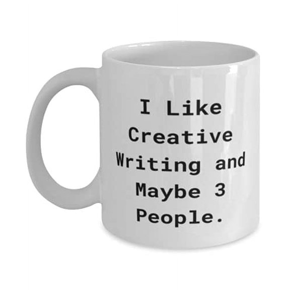 Joke Creative Writing 11oz Mug, I Like Creative Writing and Maybe 3 People, Sarcastic Gifts f Men Women, Holiday Gifts