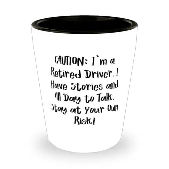 Joke Driver Gifts, CAUTION: I'm a Retired Driver. I Have Stories and All Day to Talk. Stay at Your Own!, Christmas Shot Glass For Driver