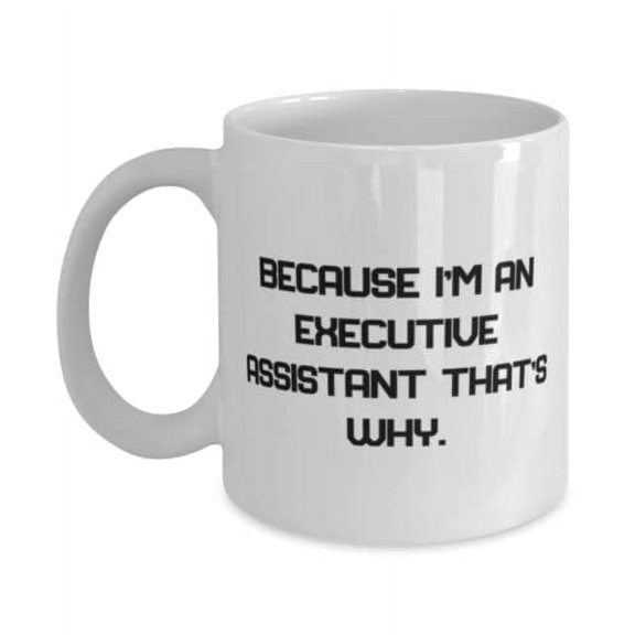 Joke Executive assistant Gifts, Because I'm an Executive Assistant That's Why, Cute Birthday 11oz Mug Gifts For Coworkers, Funny executive assistant gift ideas, Gift for executive assistant, Gag
