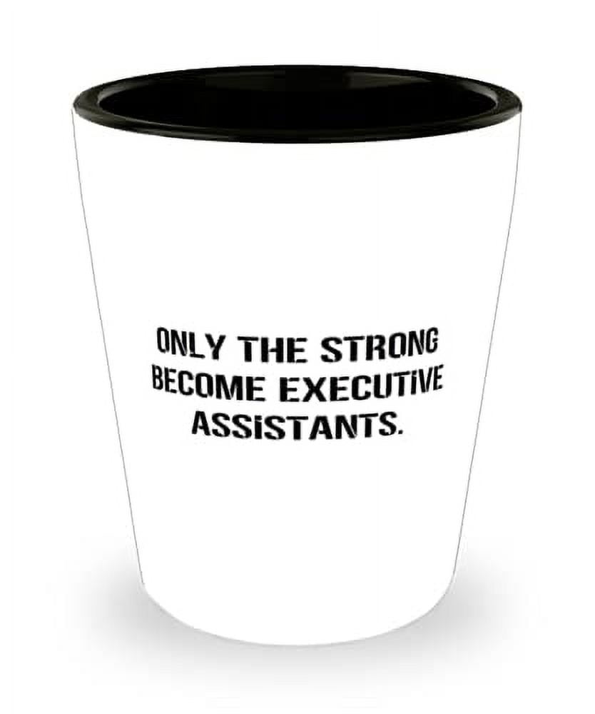Joke Executive assistant Shot Glass, Only the Strong Executive