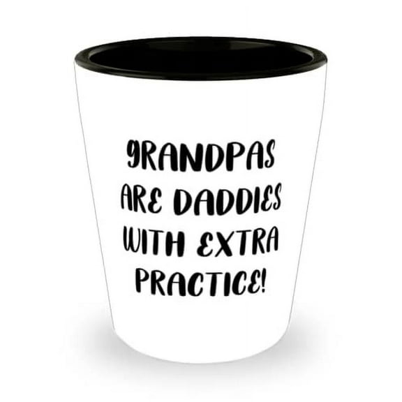 Joke Grandfather Gifts, Grandpas Are Daddies With Extra Practice!, Cheap Christmas Shot Glass From Granddaddy