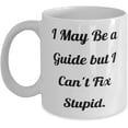 thumbnail image 1 of Joke Guide, I May Be a Guide but I Can't Fix Stupid, Fancy 11oz 15oz Mug For Colleagues From Boss, 1 of 2