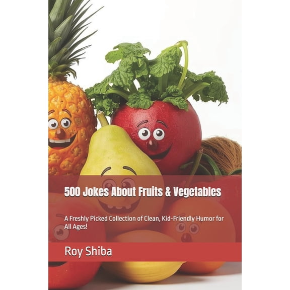 The Joke Junction Collection 500 Jokes About Fruits & Vegetables: A Freshly Picked Collection of Clean, Kid-Friendly Humor for All Ages!, (Paperback)
