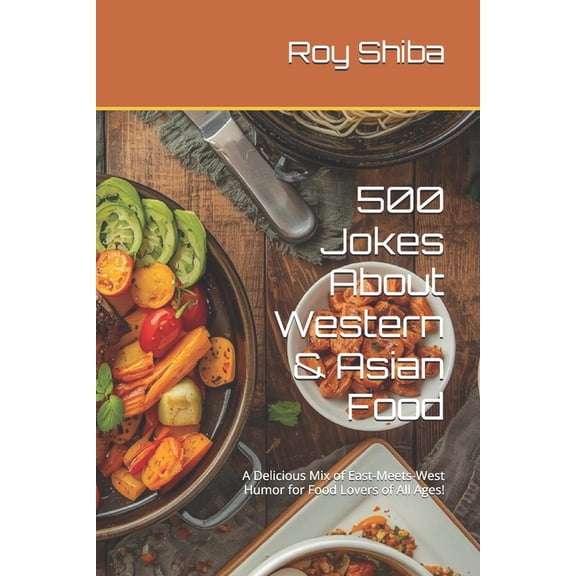 The Joke Junction Collection 500 Jokes About Western & Asian Food: A Delicious Mix of East-Meets-West Humor for Food Lovers of All Ages!, (Paperback)