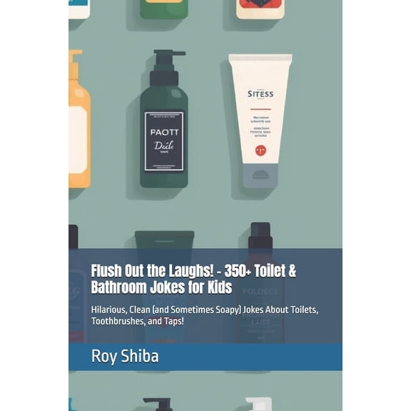 The Joke Junction Collection Flush Out the Laughs! - 350+ Toilet & Bathroom Jokes for Kids: Hilarious, Clean (and Sometimes Soapy) Jokes About Toilet, (Paperback)