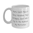 thumbnail image 1 of Joke Mum Gifts, Mums Don't Need A Fancy Vacation. They'd Be Happy Just, Inappropriate 15oz Mug For Mom From Daughter, Appreciation gifts for mothers, Mothers day gifts, Gifts for mom, Thank you, 1 of 2