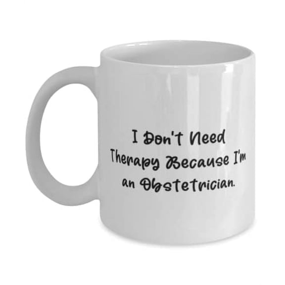 Joke Obstetrician Gifts, I Don't Need Therapy Because I'm an Obstetrician, Birthday 15oz Mug For Obstetrician, Coffee mug, Tea mug, Travel mug, Ceramic mug, Porcelain mug, Glass mug, Insulated