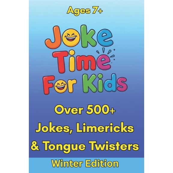 Joke Time for Kids Joke Time For Kids - Winter Edition - Over 500+ Jokes, Limericks & Tongue Twisters - Ages 7+: Silly Dad Jokes Knock-, (Paperback)