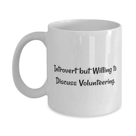 Joke Volunteering 15oz Mug, Introvert but Willing to Discuss Volunteering, Present F Men Women, Unique Gifts From