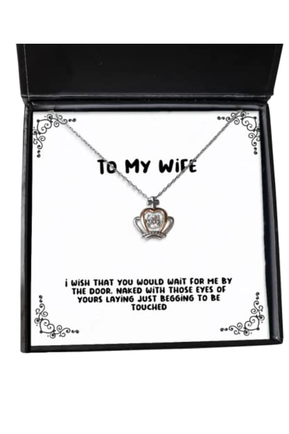 Joke Wife, I Wish That You Would Wait for me by The Door, Naked with Those, Inappropriate Crown Pendant Necklace for Wife from Husband