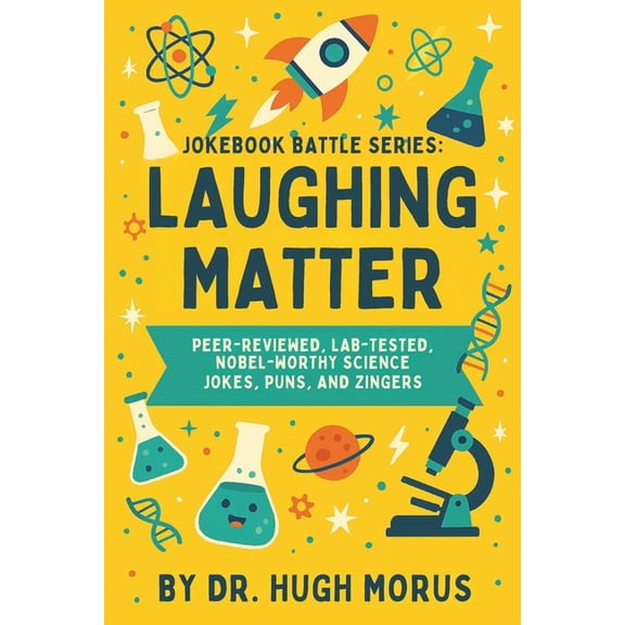 Jokebook Battle Series: Laughing Matter: Peer-Reviewed, Lab-Tested, Nobel-Worthy Science Jokes, Puns, and Zingers., (Paperback)