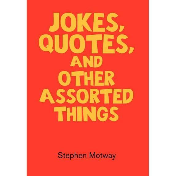 Jokes, Quotes, and Other Assorted Things (Hardcover) by Stephen Motway