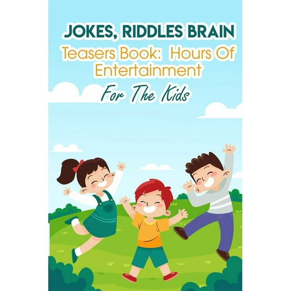 Jokes, Riddles Brain Teasers Book Hours Of Entertainment For The Kids: Fun Riddles For Adults (Paperback)