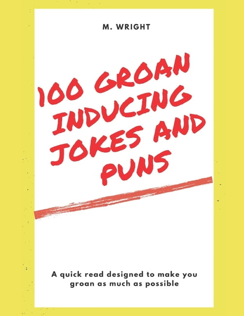 Jokes and Puns 100 Groan Inducing Jokes and Puns Guaranteed to get a