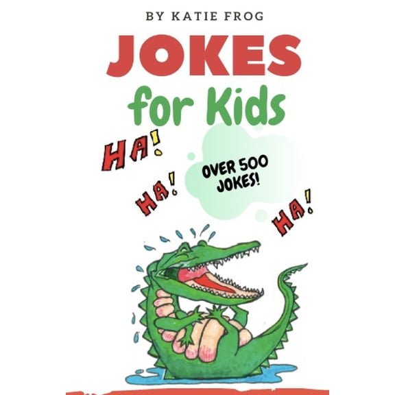 Jokes for Kids: 500+ Jokes! Have fun, be silly, and practice word recognition and reading comprehension, all at the same time!