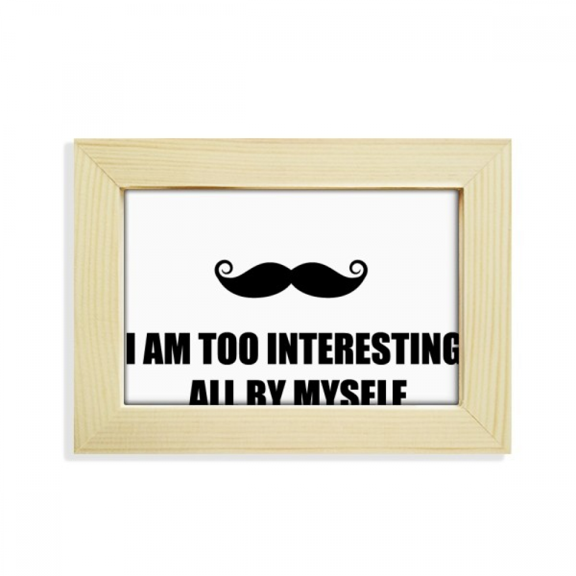 Joking Self Description Too Interesting Desktop Decorate Photo Frame Picture Art Painting 5x7 inch